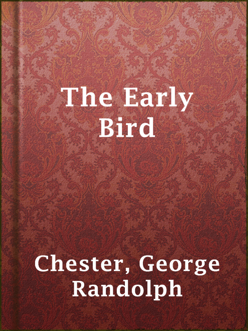 Title details for The Early Bird by George Randolph Chester - Wait list